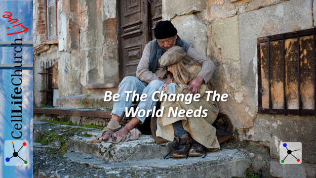 Be The Change The World Needs