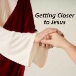 Getting Closer To Jesus
