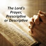 The Lord's Prayer, Prescriptive or Descriptive