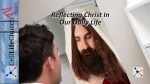 Reflecting Christ In Our Daily Life