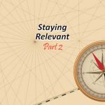 Staying Relevant - Part 2