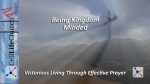 Victorious Living Through Effective Prayer - Being Kingdom Minded