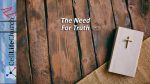 The Need For Truth