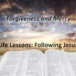 Forgiveness and Mercy Life Lessons: Following Jesus