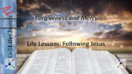 Forgiveness and Mercy Life Lessons: Following Jesus