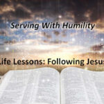 Serving With Humility Life Lessons: Following Jesus