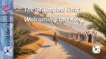 The Triumphal Entry: Welcoming the King