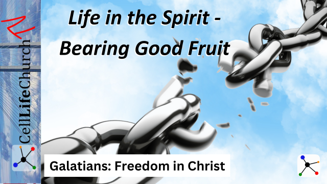 Galatians: Freedom in Christ Life in the Spirit - Bearing Good Fruit