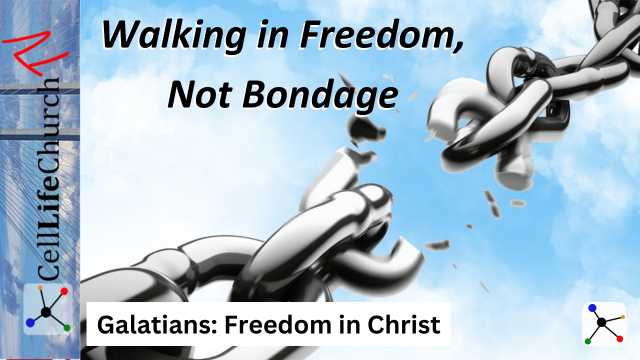 Galatians: Freedom in Christ Walking in Freedom, Not Bondage