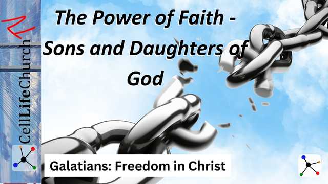 Galatians: Freedom in Christ The Power of Faith - Sons and Daughters of God