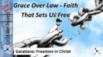 Grace Over Law - Faith That Sets Us Free Galatians: Freedom in Christ