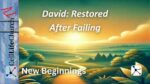 New Beginnings: David - Restored After Failing