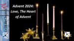 Advent 2024: Love, The Heart of Advent