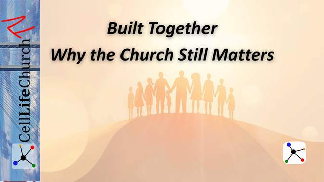 Built Together - Why the Church Still Matters