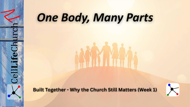 One Body, Many Parts Built Together - Why the Church Still Matters (Week 1)