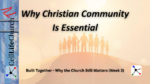 Why Christian Community Is Essential Built Together - Why the Church Still Matters (Week 2)