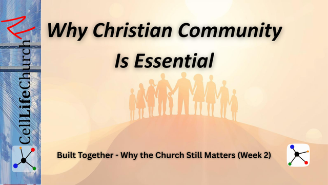 Why Christian Community Is Essential Built Together - Why the Church Still Matters (Week 2)