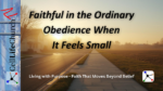 Faithful in the Ordinary - Obedience When It Feels Small